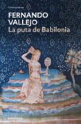 la puta de babilonia-fernando vallejo-9788466335621 la puta de babilonia-fernando vallejo-9788466335621
