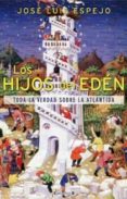 los hijos del eden: toda la verdad sobre la atlantida-jose luis espejo-9788466641821 los hijos del eden: toda la verdad sobre la atlantida-jose luis espejo-9788466641821