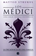 los medici: la decadencia de una familia (los medici 4)-matteo strukul-9788466664721 los medici: la decadencia de una familia (los medici 4)-matteo strukul-9788466664721