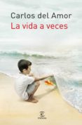 la vida a veces (ebook)-carlos del amor-9788467018721 la vida a veces (ebook)-carlos del amor-9788467018721
