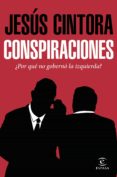 (pe) conspiraciones: por que no goberno la izquierda-jesus cintora-9788467049121 (pe) conspiraciones: por que no goberno la izquierda-jesus cintora-9788467049121