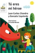 tu eres mi heroe-juan carlos chandro-gonzalo izquierdo-9788467589221 tu eres mi heroe-juan carlos chandro-gonzalo izquierdo-9788467589221