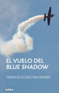 el vuelo del blue shadow-francisco diaz valladares-9788468309521 el vuelo del blue shadow-francisco diaz valladares-9788468309521