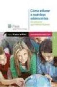 como educar a nuestros adolescentes : un esfuerzo que merece la p ena-maite vallet-9788471978721 como educar a nuestros adolescentes : un esfuerzo que merece la p ena-maite vallet-9788471978721