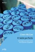 el bebe perfecto: tener hijos en el nuevo mundo de la clonacion y la genetica-glenn mcgee-9788474324921 el bebe perfecto: tener hijos en el nuevo mundo de la clonacion y la genetica-glenn mcgee-9788474324921