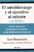 el autoliderazgo y el ejecutivo al minuto: como aumentar la efici encia mediante el autoliderazgo situacional-ken blanchard-susan fowler-laurence hawkins-9788475776521 el autoliderazgo y el ejecutivo al minuto: como aumentar la efici encia mediante el autoliderazgo situacional-ken blanchard-susan fowler-laurence hawkins-9788475776521