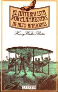 naturalista por el amazonas, el. t.3. alto amazonas-henry walter bates-9788475840321 naturalista por el amazonas, el. t.3. alto amazonas-henry walter bates-9788475840321