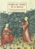 flores del tesoro de la belleza: tratado de muchas medicinas o cu riosidades de las mujeres-manuel diez-9788476516621 flores del tesoro de la belleza: tratado de muchas medicinas o cu riosidades de las mujeres-manuel diez-9788476516621