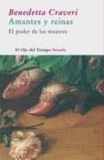 amantes y reinas: el poder de las mujeres-benedetta craveri-9788478449521 amantes y reinas: el poder de las mujeres-benedetta craveri-9788478449521
