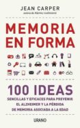 memoria en forma: 100 ideas sencillas y eficaces para prevenir el alzheimer y la perdida de memoria asociada a la edad-jean carper-9788479537821 memoria en forma: 100 ideas sencillas y eficaces para prevenir el alzheimer y la perdida de memoria asociada a la edad-jean carper-9788479537821