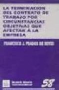 la terminacion del contrato de trabajo por circunstancias objetiv as que afectan a la empresa: (causas economicas, tecnicas, organizativas y de produccion)-francisco javier prados de reyes-9788480025621 la terminacion del contrato de trabajo por circunstancias objetiv as que afectan a la empresa: (causas economicas, tecnicas, organizativas y de produccion)-francisco javier prados de reyes-9788480025621