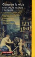 ganarse la vida en el arte, la literatura y la musica-javier goma lanzon-9788481099621 ganarse la vida en el arte, la literatura y la musica-javier goma lanzon-9788481099621