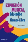 expresion musical, educacion y tiempo libre: musica y canciones p ara la animacion y el tiempo libre-victor ventosa perez-9788483162521 expresion musical, educacion y tiempo libre: musica y canciones p ara la animacion y el tiempo libre-victor ventosa perez-9788483162521