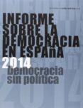 informe sobre la democracia en españa 2014: democracia sin politi ca-9788483199121 informe sobre la democracia en españa 2014: democracia sin politi ca-9788483199121