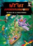 bat pat superexploradores 1: en busca de la ciudad perdida-roberto pavanello-9788484417521 bat pat superexploradores 1: en busca de la ciudad perdida-roberto pavanello-9788484417521