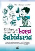 el libro esencial de la loca sabiduria: un libro mas liberador qu e la biblia, la torah y el coran juntos. quiza sea una locura decirlo, pero contiene una gran sabiduria-wes nisker-9788484451921 el libro esencial de la loca sabiduria: un libro mas liberador qu e la biblia, la torah y el coran juntos. quiza sea una locura decirlo, pero contiene una gran sabiduria-wes nisker-9788484451921