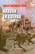 aragon en guerra-javier fernandez lopez-9788484655121 aragon en guerra-javier fernandez lopez-9788484655121