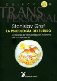 la psicologia del futuro: integrando el espiritu en nuestra compr ension de la enfemedad mental-stanislav grof-9788487403521 la psicologia del futuro: integrando el espiritu en nuestra compr ension de la enfemedad mental-stanislav grof-9788487403521