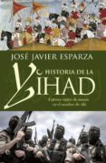 historia de la yihad: catorce siglos sangrientos en el nombre de ala-jose javier esparza-9788490608821 historia de la yihad: catorce siglos sangrientos en el nombre de ala-jose javier esparza-9788490608821