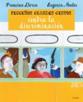 pequeños grandes gestos contra la discriminacion-francisco llorca-amia arrazola-9788490651421 pequeños grandes gestos contra la discriminacion-francisco llorca-amia arrazola-9788490651421