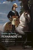 fernando vii: un rey deseado y detestado (premio comillas de historia, biografia y memorias)-emilio la parra-9788490665121 fernando vii: un rey deseado y detestado (premio comillas de historia, biografia y memorias)-emilio la parra-9788490665121