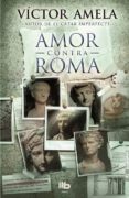 amor contra roma (catala)-victor amela-9788490700921 amor contra roma (catala)-victor amela-9788490700921