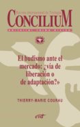 el budismo ante el mercado: ¿via de liberacion o de adaptacion? concilium 357 (2014) (ebook)-9788490730621 el budismo ante el mercado: ¿via de liberacion o de adaptacion? concilium 357 (2014) (ebook)-9788490730621