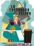 la castañera felipa ¡que te cuento!-bel olid-9788491010821 la castañera felipa ¡que te cuento!-bel olid-9788491010821