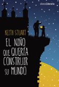 el niño que queria construir su mundo-stuart keith-9788491046721 el niño que queria construir su mundo-stuart keith-9788491046721