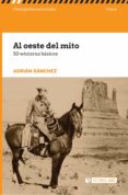 al oeste del mito. 50 wésterns básicos-adrian sanchez-9788491161721 al oeste del mito. 50 wésterns básicos-adrian sanchez-9788491161721