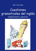 cuestiones gramaticales del ingles : explicaciones y ejercicios ( 2ª ed.)-pablo j. garcia martin-9788493075521 cuestiones gramaticales del ingles : explicaciones y ejercicios ( 2ª ed.)-pablo j. garcia martin-9788493075521