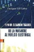 11-14 m: el cambio tragico: de la masacre al vuelco electoral-enrique gil calvo-9788493433321 11-14 m: el cambio tragico: de la masacre al vuelco electoral-enrique gil calvo-9788493433321