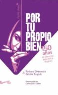 por tu propio bien: 150 años de consejos expertos a mujeres-barbara ehrenreich-9788493770921 por tu propio bien: 150 años de consejos expertos a mujeres-barbara ehrenreich-9788493770921