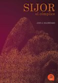 sijor, el complice-jose antonio solorzano perez-9788493832421 sijor, el complice-jose antonio solorzano perez-9788493832421