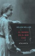 el mundo en el que vivo-helen keller-9788493963521 el mundo en el que vivo-helen keller-9788493963521