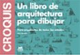 croquis. un libro de arquitectura para dibujar.-steve bowkett-9788494165221 croquis. un libro de arquitectura para dibujar.-steve bowkett-9788494165221