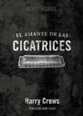el amante de las cicatrices-harry crews-9788494414121 el amante de las cicatrices-harry crews-9788494414121