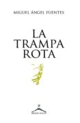 la trampa rota-miguel angel fuentes-9788494463921 la trampa rota-miguel angel fuentes-9788494463921