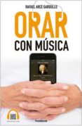 orar con musica-rafael arce gargollo-9788494465321 orar con musica-rafael arce gargollo-9788494465321