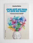 ¿por que me pasa lo que me pasa?: descubre los secretos de tu personalidad y las claves para alcanzar tu bienestar-arancha merino centeno-9788494603921 ¿por que me pasa lo que me pasa?: descubre los secretos de tu personalidad y las claves para alcanzar tu bienestar-arancha merino centeno-9788494603921