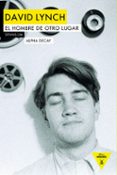 david lynch: el hombre de otro lugar-dennis lim-9788494644221 david lynch: el hombre de otro lugar-dennis lim-9788494644221