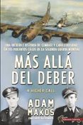 mas alla del deber: una increible historia de combate y caballerosidad en los violentos cielos de la segunda guerra mundial-adam makos-9788494822421 mas alla del deber: una increible historia de combate y caballerosidad en los violentos cielos de la segunda guerra mundial-adam makos-9788494822421