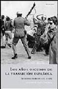 los años oscuros de la transicion española: la cronica negra de 1975 a 1985-eduardo pons prades-9788496326521 los años oscuros de la transicion española: la cronica negra de 1975 a 1985-eduardo pons prades-9788496326521