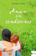 amar sin condiciones-louise l. hay-9788496525221 amar sin condiciones-louise l. hay-9788496525221