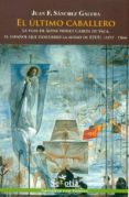 el ultimo caballero: la vida de alvar nuñez cabeza de vaca, el es pañol que descubrio la mitad de eeuu-juan sanchez galera-9788496899421 el ultimo caballero: la vida de alvar nuñez cabeza de vaca, el es pañol que descubrio la mitad de eeuu-juan sanchez galera-9788496899421