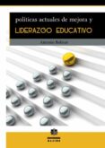 politicas actuales de mejora y liderazgo educativo-antonio bolivar-9788497007221 politicas actuales de mejora y liderazgo educativo-antonio bolivar-9788497007221