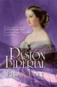 pasion imperial: la vida secreta de la emperatriz eugenia de mont ijo, la española que sedujo a napoleon iii y conquisto francia-pilar eyre-9788497349321 pasion imperial: la vida secreta de la emperatriz eugenia de mont ijo, la española que sedujo a napoleon iii y conquisto francia-pilar eyre-9788497349321