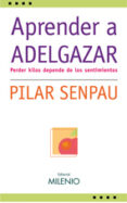 aprender a adelgazar: perder kilos depende de los sentimientos-pilar senpau-9788497432221 aprender a adelgazar: perder kilos depende de los sentimientos-pilar senpau-9788497432221