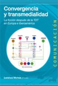 convergencia y transmedialidad: la ficcion despues de la tdt en e uropa e iberoamerica-lorenzo vilches-9788497847421 convergencia y transmedialidad: la ficcion despues de la tdt en e uropa e iberoamerica-lorenzo vilches-9788497847421