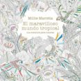 el maravilloso mundo tropical-millie marotta-9788498018721 el maravilloso mundo tropical-millie marotta-9788498018721